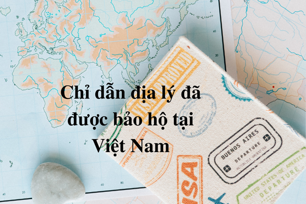 Danh sách chỉ dẫn địa lý được bảo hộ tại Việt Nam